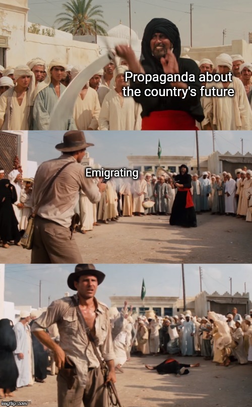 It's your problem, goodbye! | Propaganda about the country's future; Emigrating | image tagged in indiana jones shoots guy with sword,indiana jones,harrison ford,propaganda,memes | made w/ Imgflip meme maker