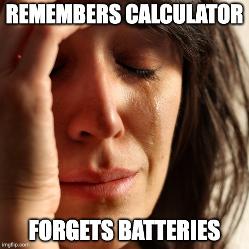 Crying Girl | REMEMBERS CALCULATOR; FORGETS BATTERIES | image tagged in crying girl | made w/ Imgflip meme maker