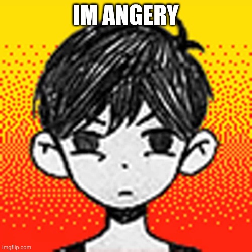 Angy Omori | IM ANGERY | image tagged in angy omori | made w/ Imgflip meme maker