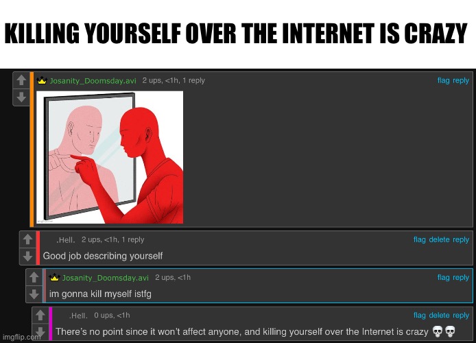 KILLING YOURSELF OVER THE INTERNET IS CRAZY | made w/ Imgflip meme maker