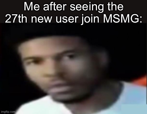 LTG being a bastard | Me after seeing the 27th new user join MSMG: | image tagged in ltg being a bastard | made w/ Imgflip meme maker