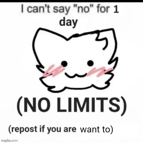 I can’t say no | want to) | image tagged in i can t say no | made w/ Imgflip meme maker