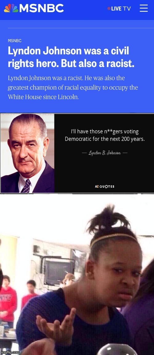 The Loops They'll Jump Through | image tagged in lyndon b johnson,racist,democrats | made w/ Imgflip meme maker