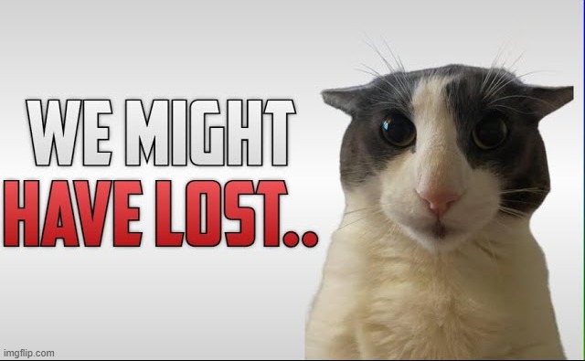 the Antares Navy in 1938 when the emperor asks where Maya Tau went | image tagged in we might have lost | made w/ Imgflip meme maker