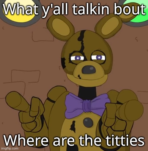 hehehehaw fack u | What y'all talkin bout; Where are the titties | image tagged in hehehehaw fack u | made w/ Imgflip meme maker