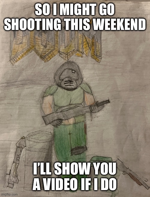 I’ll show my face also | SO I MIGHT GO SHOOTING THIS WEEKEND; I’LL SHOW YOU A VIDEO IF I DO | image tagged in richthofen announcement temp | made w/ Imgflip meme maker