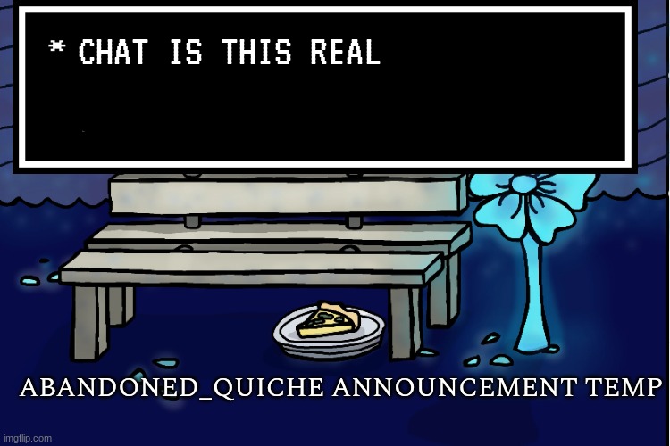 link in comments | CHAT IS THIS REAL | image tagged in abandoned_quiche announcement temp | made w/ Imgflip meme maker