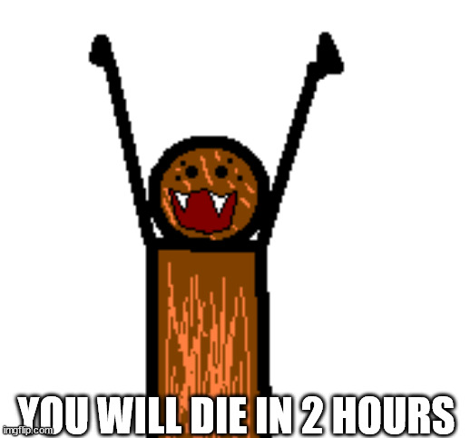 happi spdr | YOU WILL DIE IN 2 HOURS | image tagged in happi spdr | made w/ Imgflip meme maker
