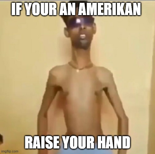 Skinny Indian Guy | IF YOUR AN AMERIKAN; RAISE YOUR HAND | image tagged in skinny indian guy | made w/ Imgflip meme maker