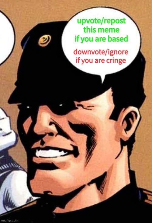 Chad Imperial Officer | upvote/repost this meme if you are based; downvote/ignore if you are cringe | image tagged in chad imperial officer | made w/ Imgflip meme maker
