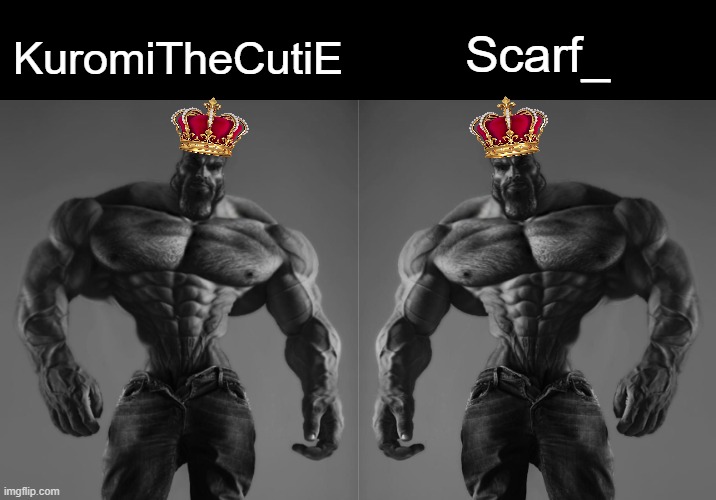 These users are confirmed based | KuromiTheCutiE; Scarf_ | image tagged in gigachad | made w/ Imgflip meme maker