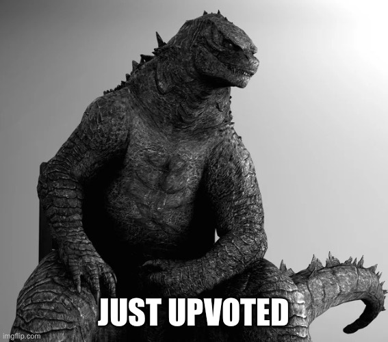 Gigachad Godzilla | JUST UPVOTED | image tagged in gigachad godzilla | made w/ Imgflip meme maker