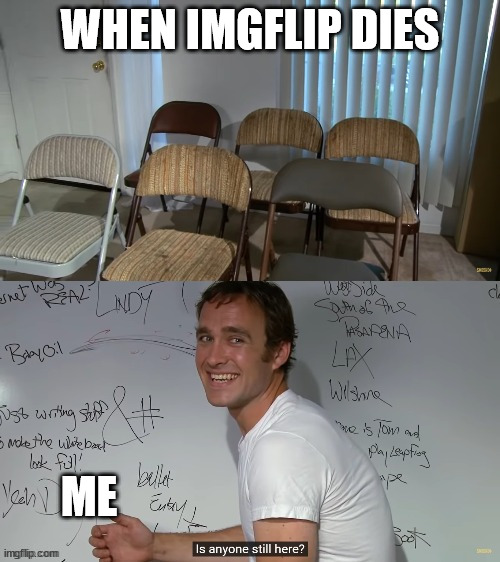 Make sure ImgFlip doesn't die | WHEN IMGFLIP DIES; ME | image tagged in lonely myspace tom | made w/ Imgflip meme maker