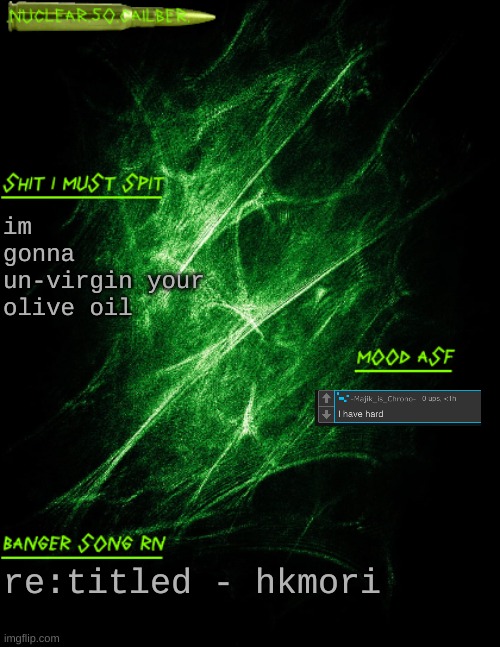 what makes olive oil virgin in the first place | im gonna un-virgin your olive oil; re:titled - hkmori | image tagged in nuclear 50 cailber announcement | made w/ Imgflip meme maker