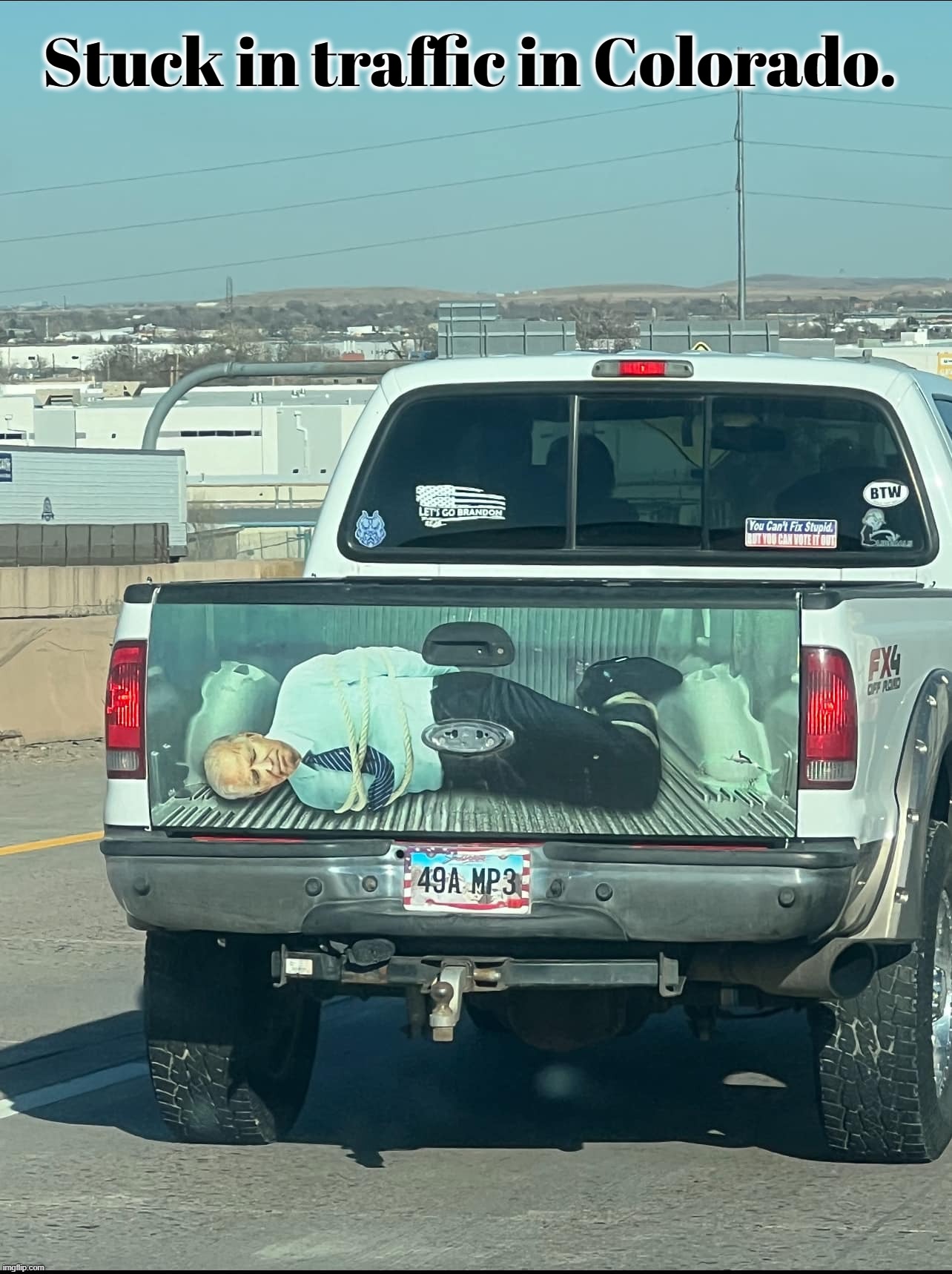Stuck in traffic in Colorado. | Stuck in traffic in Colorado. | image tagged in stuck in traffic,colorado,let's go brandon,fuck joe biden,creepy joe biden,old pervert | made w/ Imgflip meme maker
