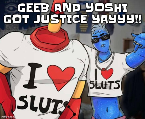 Unbanbanned :3 | GEEB AND YOSHI GOT JUSTICE YAYYY!! | image tagged in ayo ozzy drix wtf | made w/ Imgflip meme maker