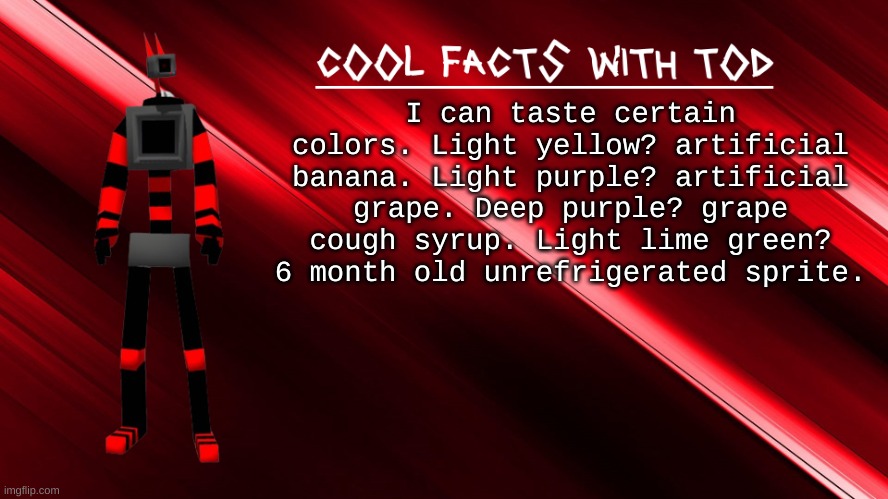 purplish brown? cough spray | I can taste certain colors. Light yellow? artificial banana. Light purple? artificial grape. Deep purple? grape cough syrup. Light lime green? 6 month old unrefrigerated sprite. | image tagged in cool facts with tod | made w/ Imgflip meme maker