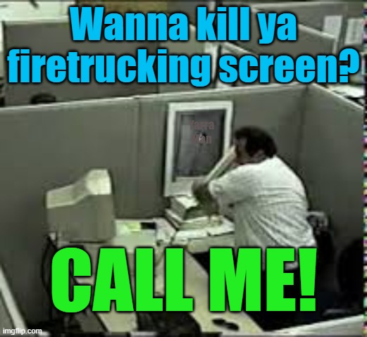 Screens vs humans | Wanna kill ya firetrucking screen? Yarra Man; CALL ME! | image tagged in smart phones,laptops,pc's,computers | made w/ Imgflip meme maker