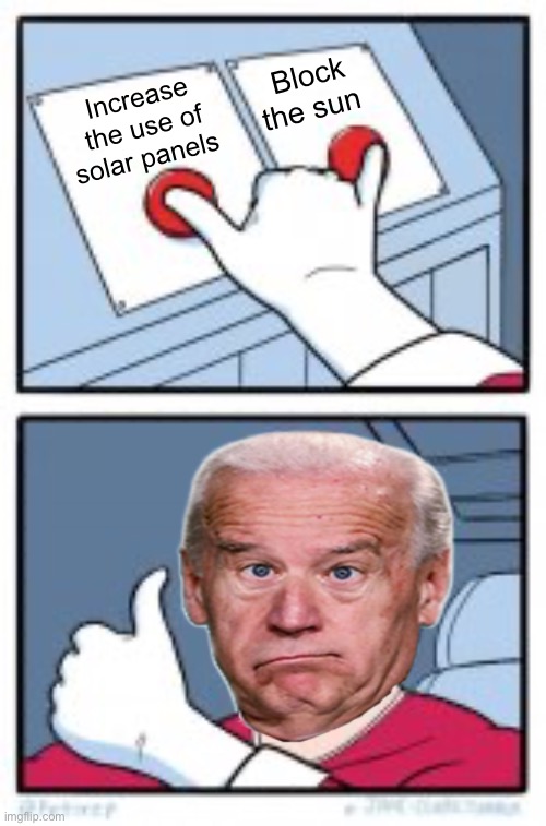 You dont have to be smart to be president | Block the sun; Increase the use of solar panels | image tagged in 2 buttons together,politics,memes | made w/ Imgflip meme maker