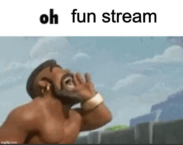 oh mods | fun stream | image tagged in oh mods | made w/ Imgflip meme maker