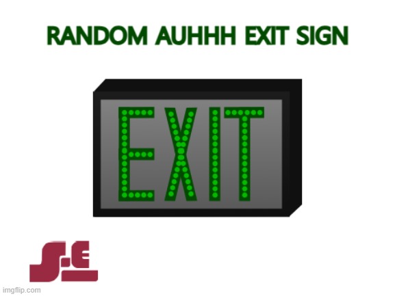 truly a random auhhh exit sign momen | image tagged in exit sign,drawing,scratch,tiddyfard,balls,guess who had to argue with a pedo on the internet | made w/ Imgflip meme maker