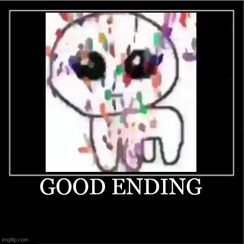 Demotivational poster | GOOD ENDING | image tagged in demotivational poster | made w/ Imgflip meme maker