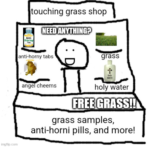 Anti horny shop | FREE GRASS!! | image tagged in anti horny shop | made w/ Imgflip meme maker