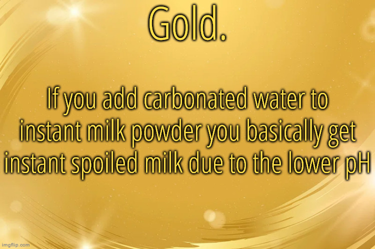 Silver Announcement Template 6.0 | If you add carbonated water to instant milk powder you basically get instant spoiled milk due to the lower pH | image tagged in silver announcement template 6 0 | made w/ Imgflip meme maker