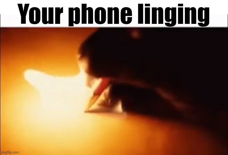 Writing Fire | Your phone linging | image tagged in writing fire | made w/ Imgflip meme maker