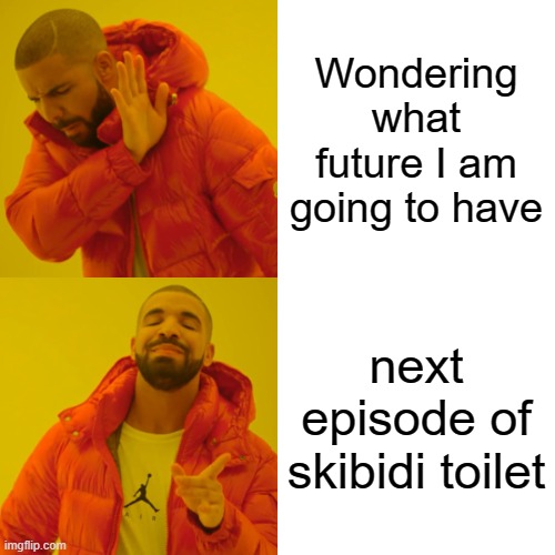 Generation Alpha! | Wondering what future I am going to have; next episode of skibidi toilet | image tagged in memes,drake hotline bling | made w/ Imgflip meme maker