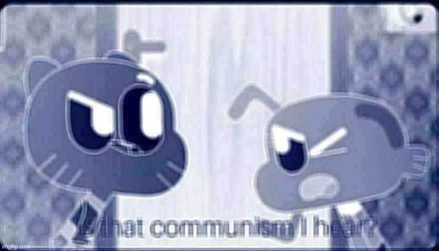 Is that Communism I hear ? | image tagged in is that communism i hear | made w/ Imgflip meme maker