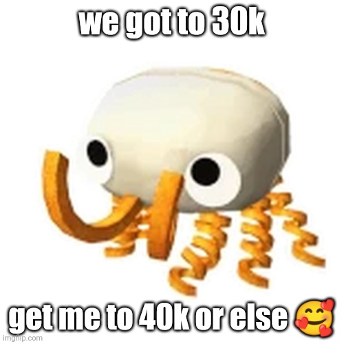 bunger | we got to 30k; get me to 40k or else 🥰 | image tagged in bunger | made w/ Imgflip meme maker