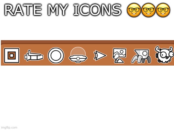 Rate my icons ??? | RATE MY ICONS 🤓🤓🤓 | image tagged in geometry dash | made w/ Imgflip meme maker