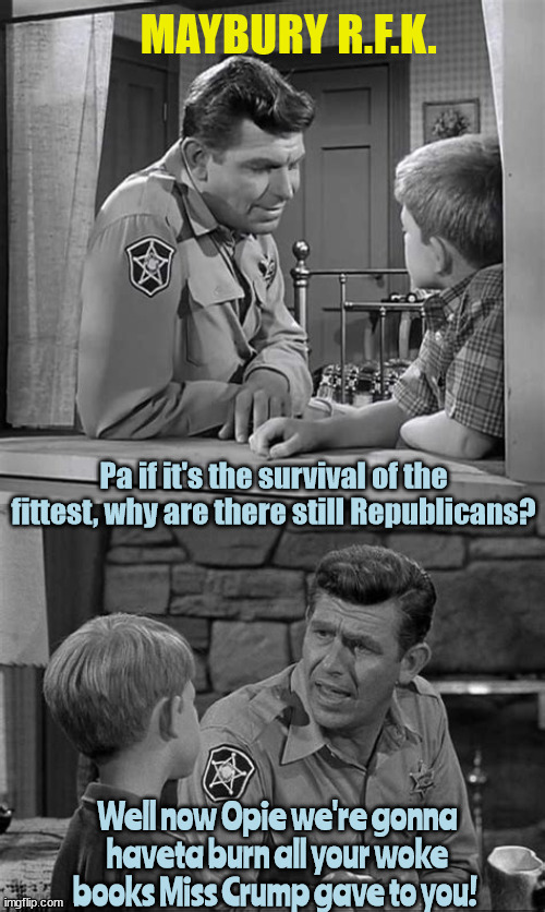 Maybury RFK | image tagged in andy griffith,opie taylor,woke,miss crump,fascists,father son talk | made w/ Imgflip meme maker