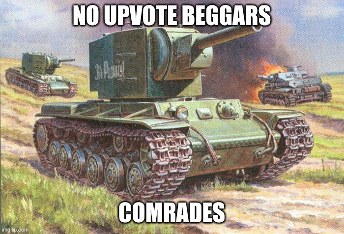 KV2 | NO UPVOTE BEGGARS COMRADES | image tagged in kv2 | made w/ Imgflip meme maker