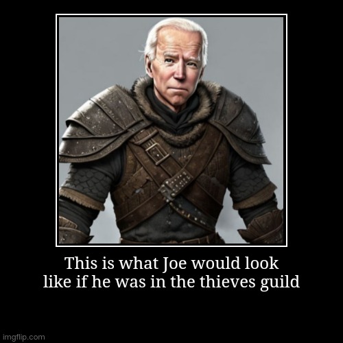 This is what Joe would look like if he was in the thieves guild | | image tagged in funny,demotivationals | made w/ Imgflip demotivational maker