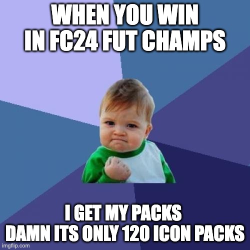 baby | WHEN YOU WIN IN FC24 FUT CHAMPS; I GET MY PACKS 
DAMN ITS ONLY 120 ICON PACKS | image tagged in memes,success kid | made w/ Imgflip meme maker