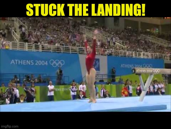 Stuck landing | STUCK THE LANDING! | image tagged in stuck landing | made w/ Imgflip meme maker