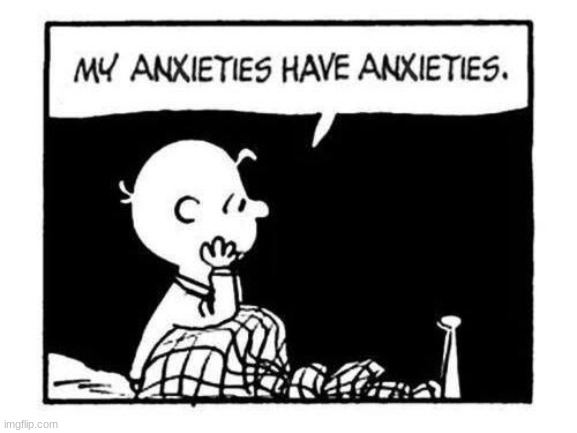 Charlie Brown My Anxieties Have Anxieties | image tagged in charlie brown my anxieties have anxieties | made w/ Imgflip meme maker