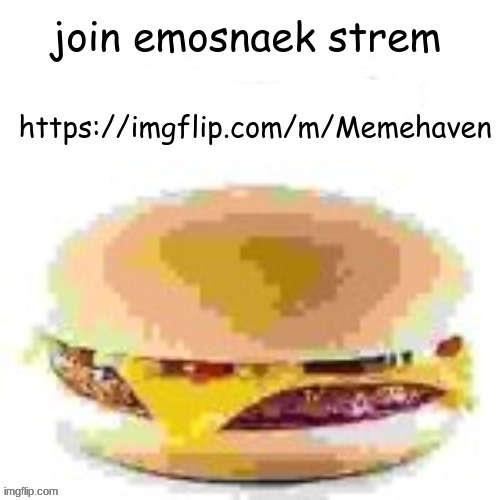 hamburger | join emosnaek strem; https://imgflip.com/m/Memehaven | image tagged in hamburger | made w/ Imgflip meme maker
