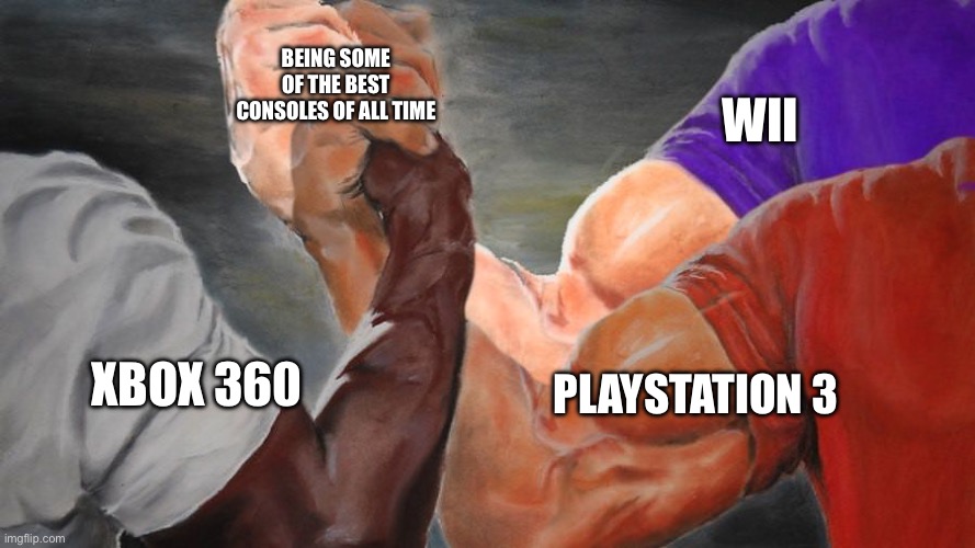 All are amazing | BEING SOME OF THE BEST CONSOLES OF ALL TIME; WII; PLAYSTATION 3; XBOX 360 | image tagged in epic handshake three way,xbox,playstation,wii | made w/ Imgflip meme maker