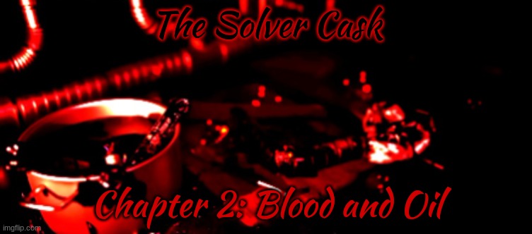 TSC Chapter 2: Blood and Oil (Releasing soon...) | The Solver Cask; Chapter 2: Blood and Oil | image tagged in tsc,chapter 2 | made w/ Imgflip meme maker