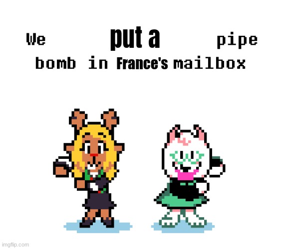 Yo could I have mod since I created the padlet? | put a; France's | image tagged in we removed the pipebomb in your mailbox | made w/ Imgflip meme maker