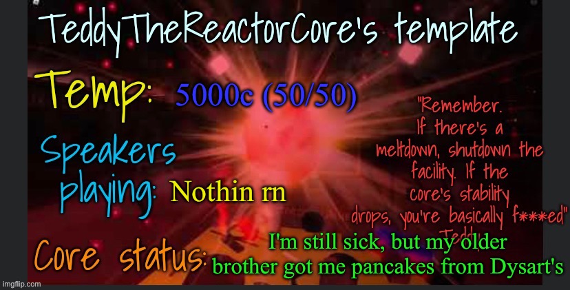 It's a breakfast restaurant | 5000c (50/50); Nothin rn; I'm still sick, but my older brother got me pancakes from Dysart's | image tagged in teddythereactorcore's template | made w/ Imgflip meme maker