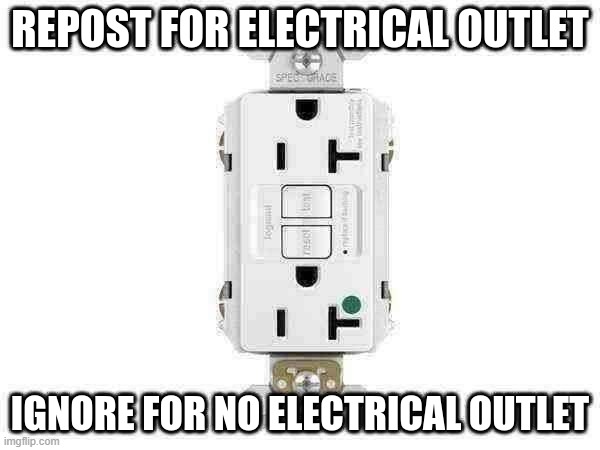 repost for electrical outlet | image tagged in repost for electrical outlet | made w/ Imgflip meme maker