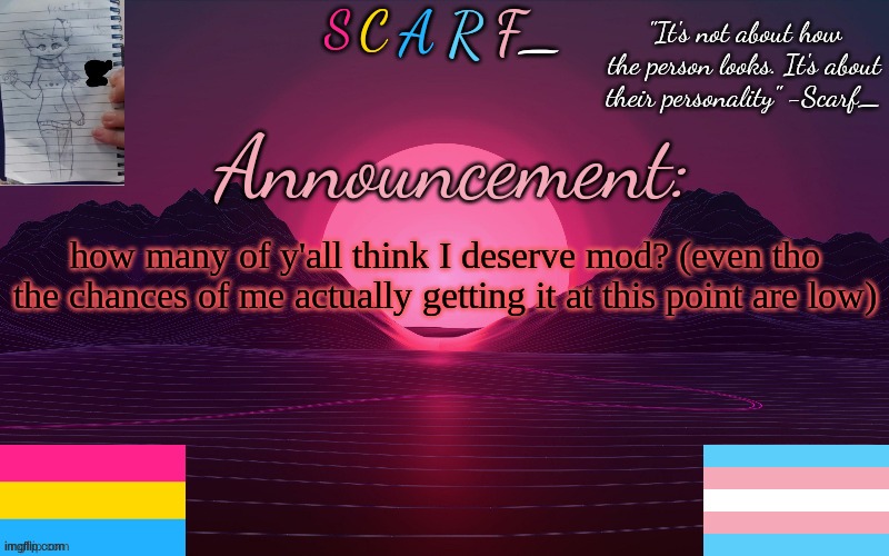 how many of y'all think I deserve mod? (even tho the chances of me actually getting it at this point are low) | made w/ Imgflip meme maker
