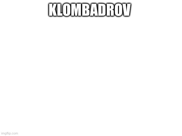 (mod note: ratio) | KLOMBADROV | made w/ Imgflip meme maker