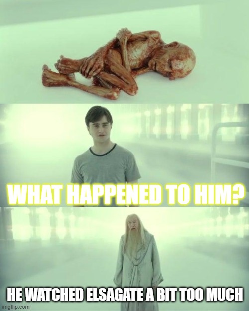 Dead Baby Voldemort / What Happened To Him | WHAT HAPPENED TO HIM? HE WATCHED ELSAGATE A BIT TOO MUCH | image tagged in dead baby voldemort / what happened to him | made w/ Imgflip meme maker