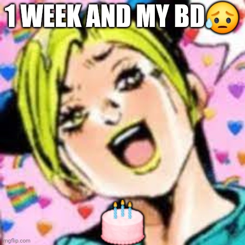ugh | 1 WEEK AND MY BD😥; 🎂 | image tagged in funii joy | made w/ Imgflip meme maker