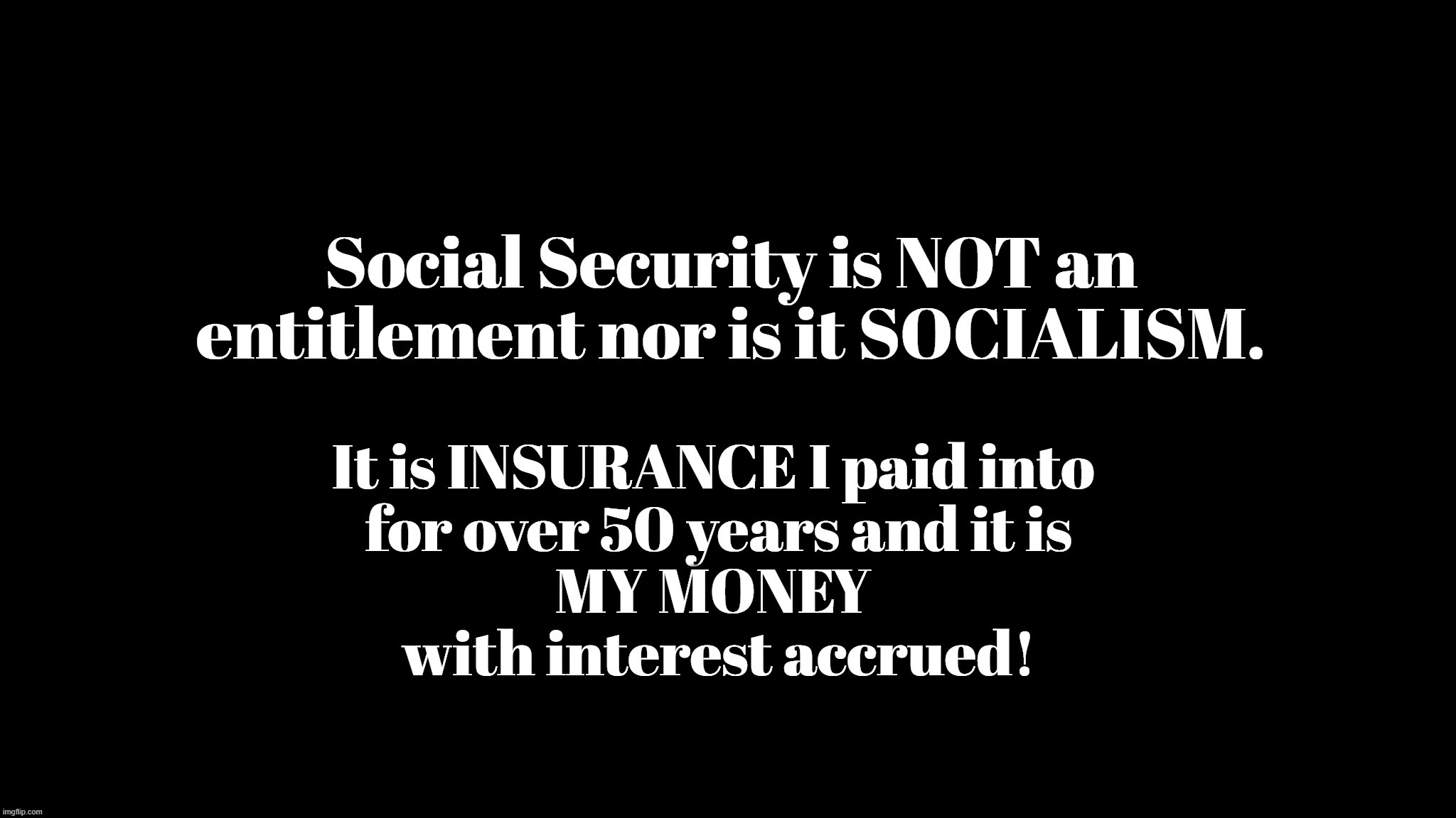 Social Security is NOT an entitlement, nor is it SOCIALISM. | image tagged in social security | made w/ Imgflip meme maker